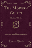 The Modern Gilpin: A Ballad of Bull Run (Classic Reprint)