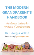 The Modern Grandparent's Handbook: The Ultimate Guide to the New Rules of Grandparenting