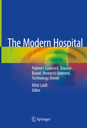 The Modern Hospital: Patients Centered, Disease Based, Research Oriented, Technology Driven
