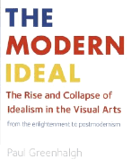 The Modern Ideal: The Rise and Collapse of Idealism in the Visual Arts from the Enlightenment to Postmodernism