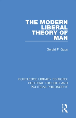 The Modern Liberal Theory of Man - Gaus, Gerald F.