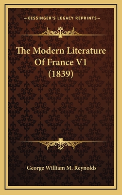 The Modern Literature of France V1 (1839) - Reynolds, George William M