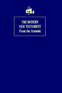 The Modern New Testament: Translated from the Original Aramaic Sources
