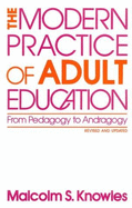 The Modern Practice of Adult Education: From Pedagogy to Andragogy