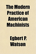 The Modern Practice of American Machinists