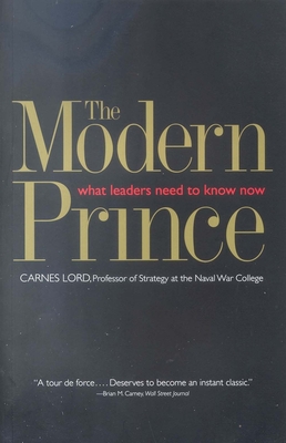 The Modern Prince: What Leaders Need to Know Now - Lord, Carnes, Professor