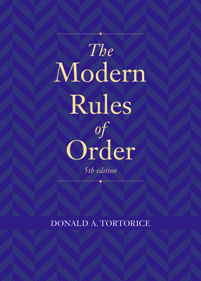 The Modern Rules of Order, Fifth Edition - Tortorice, Donald A