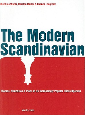 The Modern Scandinavian: Themes, Structures & Plans in an Increasingly Popular Chess Opening - Wahls, Matthias