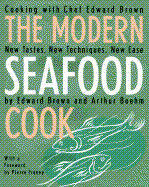 The Modern Seafood Cook: New Tastes, New Techniques, New Ease - Brown, Edward, and Boehm, Arthur