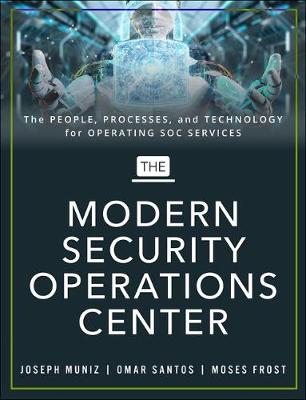 The Modern Security Operations Center - Muniz, Joseph