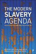 The Modern Slavery Agenda: Policy, Politics and Practice