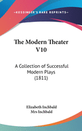 The Modern Theater V10: A Collection of Successful Modern Plays (1811)