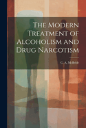 The Modern Treatment of Alcoholism and Drug Narcotism