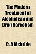 The Modern Treatment of Alcoholism and Drug Narcotism