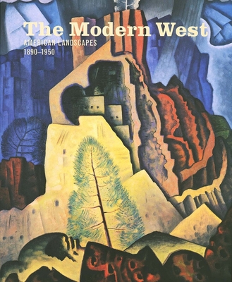 The Modern West: American Landscapes, 1890-1950 - Neff, Emily Ballew