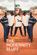 The Modernity Bluff: Crime, Consumption, and Citizenship in Cote d'Ivoire