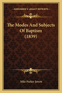 The Modes and Subjects of Baptism (1839)