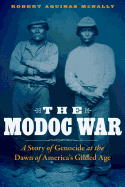 The Modoc War: A Story of Genocide at the Dawn of America's Gilded Age