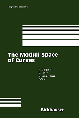 The Moduli Space of Curves - Dijkgraaf, Robert H (Editor), and Faber, Carel (Editor), and Geer, Gerard B M Van Der (Editor)