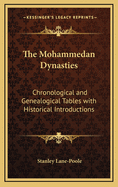 The Mohammedan Dynasties: Chronological and Genealogical Tables with Historical Introductions