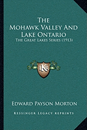 The Mohawk Valley And Lake Ontario: The Great Lakes Series (1913)