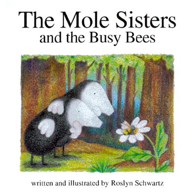 The Mole Sisters and Busy Bees - Schwartz, Roslyn