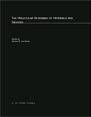 The Molecular Designing of Materials and Devices - Von Hippel, Arthur R (Editor)