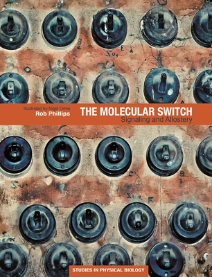 The Molecular Switch: Signaling and Allostery - Phillips, Rob
