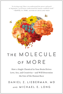 The Molecule of More: How a Single Chemical in Your Brain Drives Love, Sex, and Creativity--And Will Determine the Fate of the Human Race - Lieberman, Daniel Z, and Long, Michael E