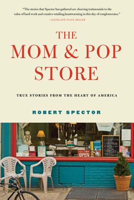 The Mom & Pop Store: True Stories from the Heart of America - Spector, Robert