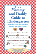 The Mommy and Daddy Guide to Kindergarten: Real-Life Advice and Tips from Parents and Other Experts