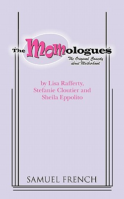 The Momologues - Rafferty, Lisa, and Cloutier, Stefanie, and Eppolito, Sheila