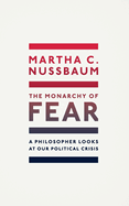 The Monarchy of Fear: A Philosopher Looks at Our Political Crisis