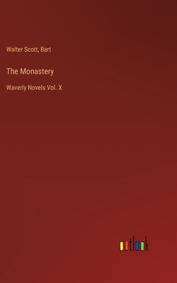 The Monastery: Waverly Novels Vol. X - Scott, Walter, and Bart