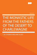 The Monastic Life from the Fathers of the Desert to Charlemagne Volume 8