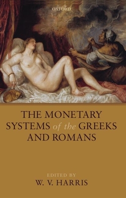 The Monetary Systems of the Greeks and Romans - Harris, W V