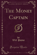 The Money Captain (Classic Reprint)