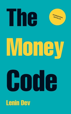 The Money Code: Unlocking the Secrets to Wealth and Financial Freedom - International Bestseller - Dev, Lenin