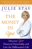 The Money in You!: Discover Your Financial Personality and Live the Millionaire's Life - Stav, Julie