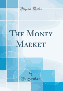 The Money Market (Classic Reprint)