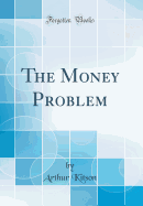 The Money Problem (Classic Reprint)