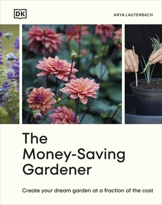 The Money-Saving Gardener: Create Your Dream Garden at a Fraction of the Cost - Lautenbach, Anya (Read by)