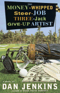 The Money-Whipped Steer-Job Three-Jack Give-Up Artist - Jenkins, Dan, Mr.