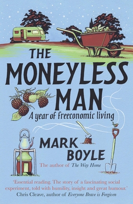 The Moneyless Man: A Year of Freeconomic Living - Boyle, Mark