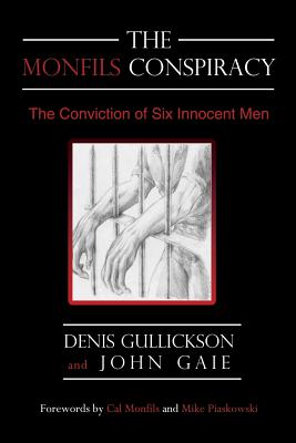 The Monfils Conspiracy: The Conviction of Six Innocent Men - Gullickson, Denis, and Gaie, John