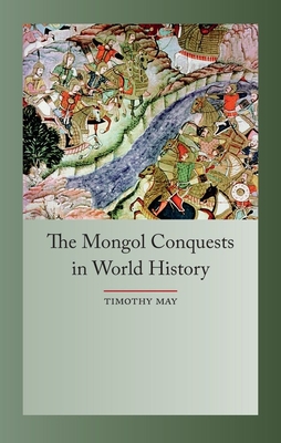The Mongol Conquest in World History - May, Timothy