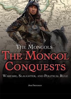 The Mongol Conquests: Warfare, Slaughter, and Political Rule - Freedman, Jeri