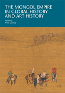 The Mongol Empire in Global History and Art History