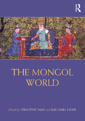 The Mongol World - May, Timothy (Editor), and Hope, Michael (Editor)