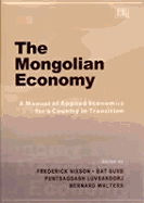 The Mongolian Economy: A Manual of Applied Economics for a Country in Transition - Nixson, Frederick (Editor), and Suvd, Bat (Editor), and Luvsandorj, Puntsagdash (Editor)